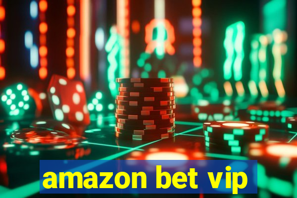 amazon bet vip